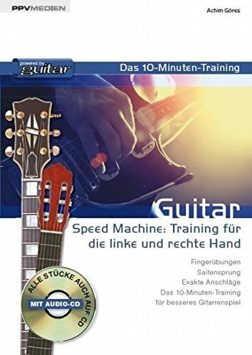 Achim Göres Guitar - das 10-Minuten-Training: Speed Machine: Training für die linke und rechte Hand: Speed Machine: Training für die rechte und linke Hand