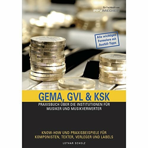 Scholz, Lothar GEMA, GVL & KSK: Die Praxishilfe für Musiker und Musikverwerter. Mit Ausfüllhilfen, Rechenbeispielen und Checklisten zum optimalen Ergebnis