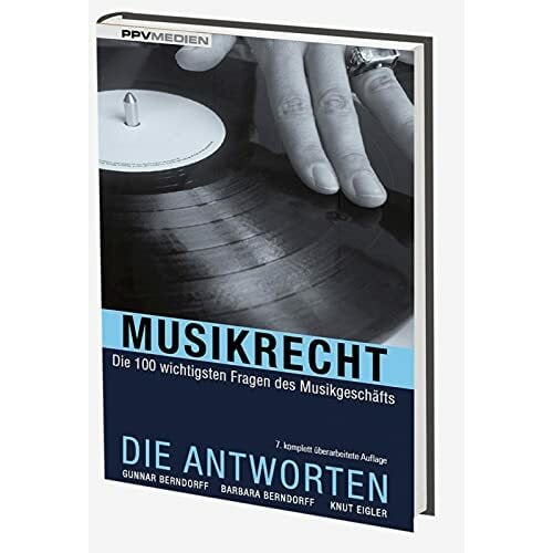 Knut Eigler Musikrecht. Die Antworten: Die 100 wichtigsten Fragen des Musikgeschäfts
