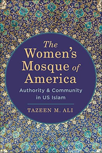 Ali, Tazeen M. The Women's Mosque of America: Authority and Community in US Islam