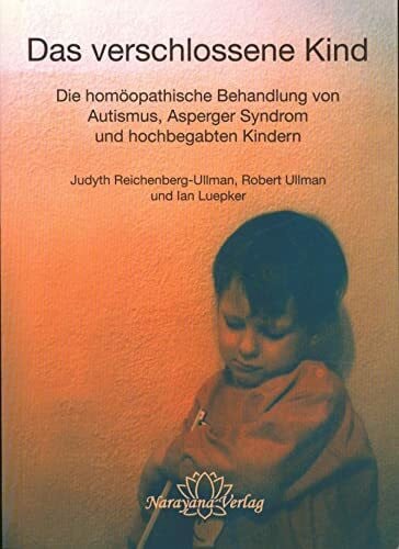 Gyralis, Stella Das verschlossene Kind: Die homöopathische Behandlung von Autismus, Asperger Syndrom und hochbegabten Kindern