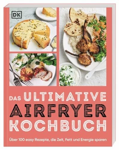 Krabbe, Wiebke Das ultimative Airfryer Kochbuch: Über 100 easy Rezepte, die Zeit, Fett und Energie sparen. Schnelle Alltagsgerichte aus der Heißluftfritteuse (Ultimativ kochen)