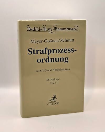 Meyer-Goßner, Lutz Strafprozessordnung: Gerichtsverfassungsgesetz, Nebengesetze und ergänzende Bestimmungen (Beck'sche Kurz-Kommentare)