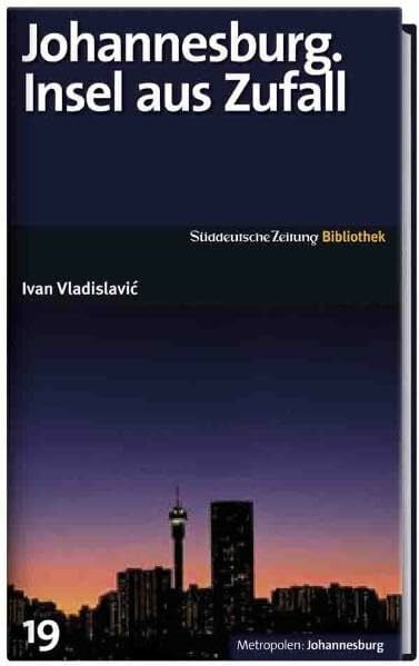 Vladislavić, Ivan SZ Bibliothek Metropolen Band 19: Johannesburg. Insel aus Zufall