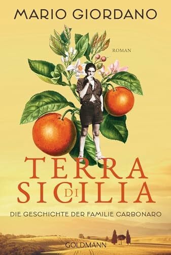 Giordano, Mario Terra di Sicilia. Die Geschichte der Familie Carbonaro: Roman - Für alle Leser*innen von Daniel Speck »Bella Germania« und Isabel Allende »Das Geisterhaus«. (Die Carbonaro-Saga, Band 1)