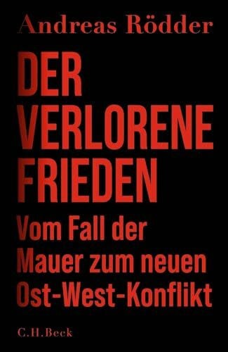 Rödder, Andreas Der verlorene Frieden: Vom Fall der Mauer zum neuen Ost-West-Konflikt