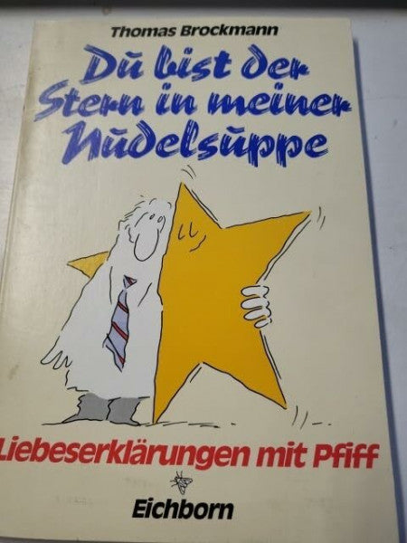 Brockmann, Thomas Du bist der Stern in meiner Nudelsuppe: Liebeserklärungen mit Pfiff