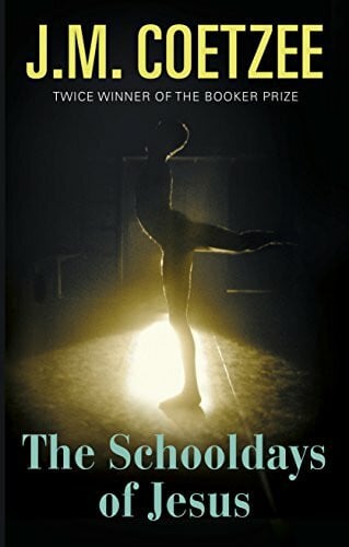 Coetzee, J.M. The Schooldays of Jesus: Nominiert: Man Booker Prize for Fiction 2016 (Jesus Trilogy, 2)
