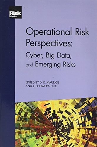 D.R. Maurice and Jitendra Rathod Operational Risk Perspectives: Cyber, Big Data, and Emerging Risks