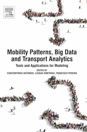 Pereira, Francisco Mobility Patterns, Big Data and Transport Analytics: Tools and Applications for Modeling