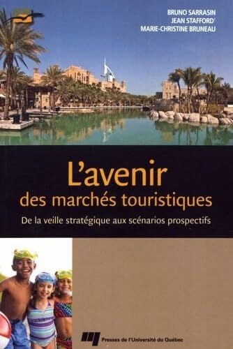 Sarrasin, Bruno AVENIR DES MARCHES TOURISTIQUES: De la veille stratégique aux scénarios prospectifs