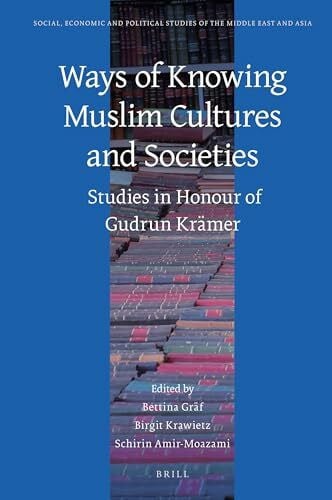 Gräf, Bettina Ways of Knowing Muslim Cultures and Societies: Studies in Honour of Gudrun Krämer (Social, Economic and Political Studies of the Middle East an, Band 122)