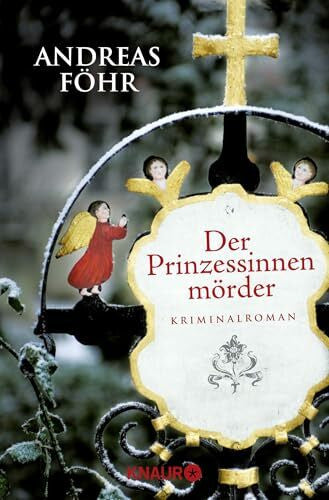 Föhr, Andreas Der Prinzessinnenmörder: Kriminalroman | Ein Alpen-Krimi. Der Auftakt der bayrischen Krimi-Reihe