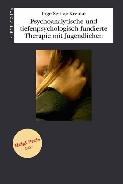 Inge Seiffge-Krenke Psychoanalytische und tiefenpsychologisch fundierte Therapie mit Jugendlichen: Ausgezeichnet mit dem Heigl-Preis 2007