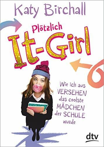 Kilchling, Verena Plötzlich It-Girl: Wie ich aus Versehen das coolste Mädchen der Schule wurde
