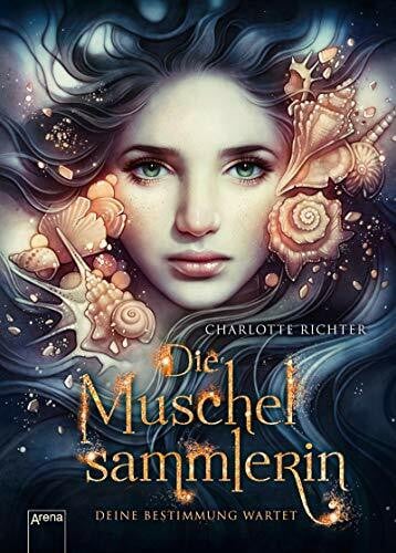 Richter, Charlotte Die Muschelsammlerin. Deine Bestimmung wartet