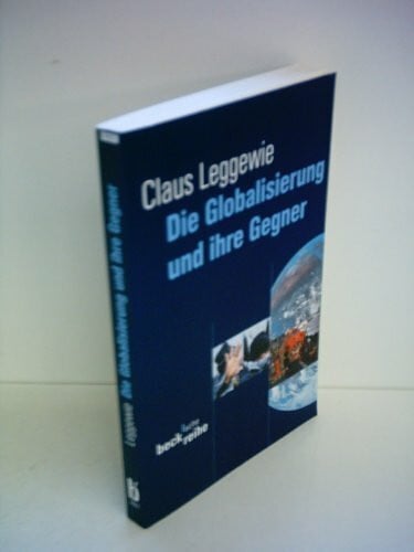 Leggewie, Claus Die Globalisierung und ihre Gegner (Beck'sche Reihe)