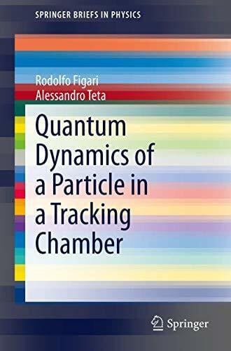 Figari, Rodolfo Quantum Dynamics of a Particle in a Tracking Chamber (SpringerBriefs in Physics)