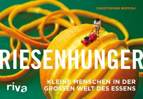 Boffoli, Christopher Riesenhunger: Kleine Menschen in der großen Welt des Essens