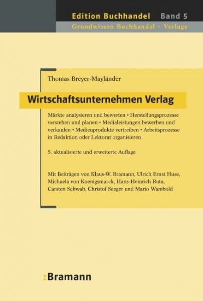 Seeger, Christof Wirtschaftsunternehmen Verlag: Märkte analysieren und bewerten • Herstellungsprozesse verstehen und planen • Medialeistungen bewerben und verkaufen • ... Digital und Print (Edition Buchhandel)