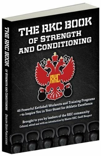 Dragon Door The RKC Book of Strength and Conditioning - 45 Powerful Kettlebell Workouts and Training Programs — to Inspire You in Your Quest for Athletic Excellence Brought to you by leaders of the RKC community
