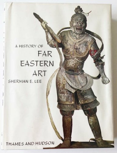 Lee, Sherman E. A History of Far Eastern Art