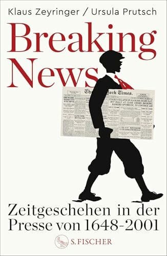 Prutsch, Ursula Breaking News: Zeitgeschehen in der Presse von 1648 bis 2001