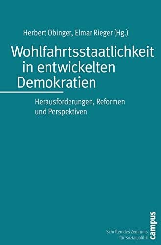 Zangl, Bernhard Wohlfahrtsstaatlichkeit in entwickelten Demokratien: Herausforderungen, Reformen und Perspektiven (Schriften des Zentrums für Sozialpolitik, Bremen, 20)