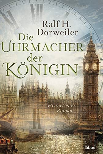 Dorweiler, Ralf H. Die Uhrmacher der Königin: Historischer Roman