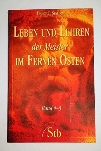 Spalding, Baird T Leben und Lehren 4-5 der Meister im Fernen Osten