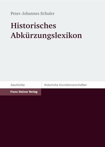 Schuler, Peter-Johannes Historisches Abkürzungslexikon: Historische Grundwissenschaften in Einzeldarstellungen - Vol. 4
