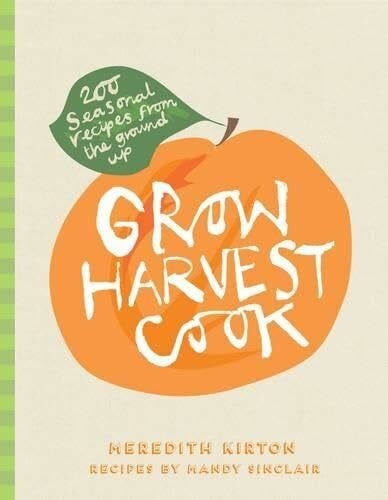 Cadzow, Susan Grow Harvest Cook: 280 Recipes from the ground up