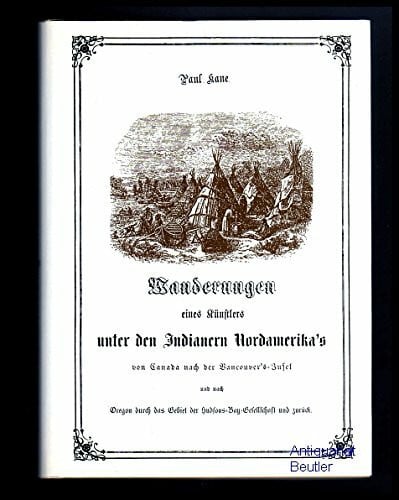Kane, Paul: Wanderungen eines Künstlers unter den Indianern Nordamerikas
