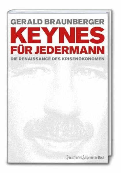 Gerald Braunberger Keynes für jedermann: Die Renaissance des Krisenökonomen (Ökonomen für Jedermann)