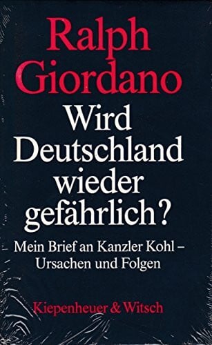 Giordano, Ralph Wird Deutschland wieder gefährlich?: Mein Brief an Kanzler Kohl - Ursachen und Folgen