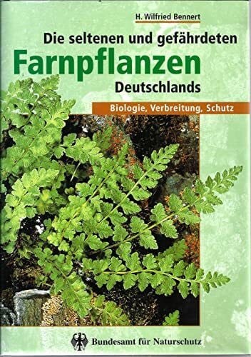 Bennert, H Wilfried Die seltenen und gefährdeten Farnpflanzen Deutschlands: Biologie, Verbreitung, Schutz
