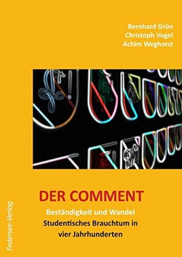 Vogel, Christoph Der Comment. Beständigkeit und Wandel. Studentisches Brauchtum in vier Jahrhunderten.