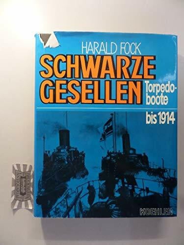Harald Fock Schwarze Gesellen. Torpedoboote bis 1914, Bd I
