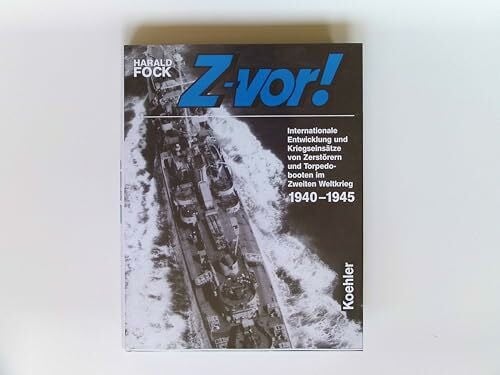 Fock, Harald Z-vor!, Bd.2, 1940-1945: Internationale Entwicklung und Kriegseinsätze von Zerstörern und Torpedobooten im Zweiten Weltkrieg 1940 bis 1945
