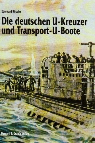 Rössler, Eberhard Die deutschen U-Kreuzer und Transport-U-Boote