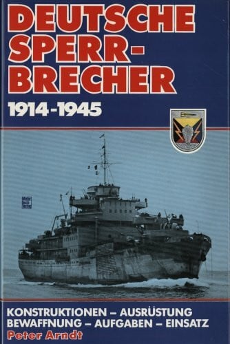 Arndt, Peter Deutsche Sperrbrecher 1914 - 1945. Konstruktion, Ausrüstung, Bewaffnung, Aufgaben, Einsatz