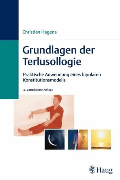 Hagena, Christian Grundlagen der Terlusollogie: Praktische Anwendung eines bipolaren Konstitutionsmodells (Erfahrungsheilkunde /Naturheilverfahren)