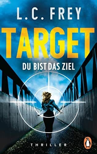 Frey, L. C. Target. Du bist das Ziel: Thriller