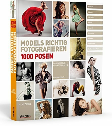 Siegel, Eliot Models richtig fotografieren - 1000 Posen - Das Handbuch für Fotografen und Models