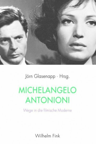 Jörn Glasenapp Michelangelo Antonioni. Wege in die filmische Moderne