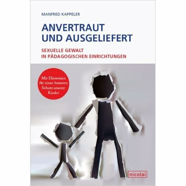 Kappeler, Manfred Anvertraut und ausgeliefert: Sexuelle Gewalt in pädagogischen Einrichtungen