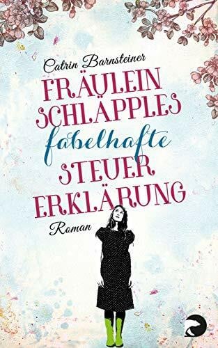 Barnsteiner, Catrin Fräulein Schläpples fabelhafte Steuererklärung: Roman