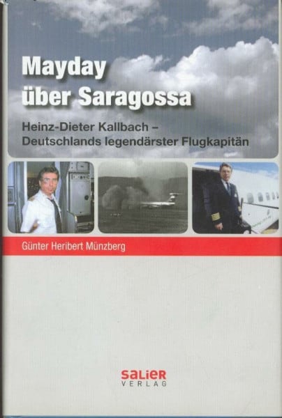 Kallbach, Heinz-Dieter Mayday über Saragossa: Heinz-Dieter Kallbach - Das spektakuläre Leben einer Fliegerlegende