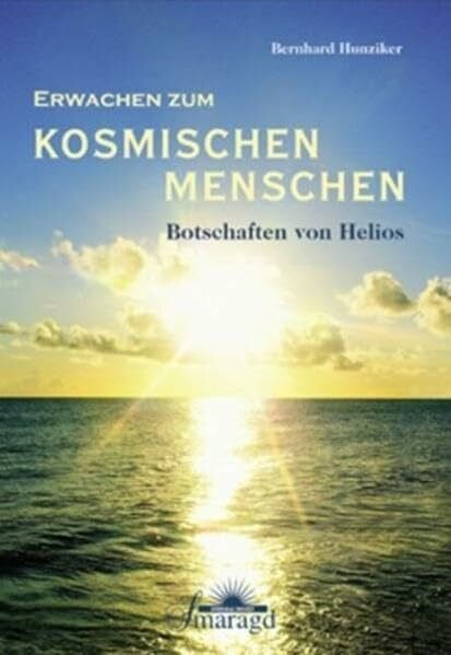 Hunziker, Bernhard Erwachen zum kosmischen Menschen: Botschaften von Helios