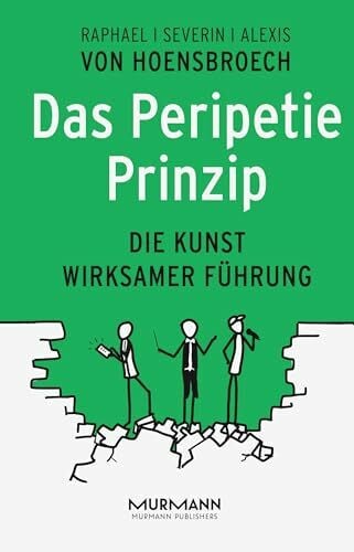 Alexis von Hoensbroech Das Peripetie-Prinzip: Die Kunst wirksamer Führung